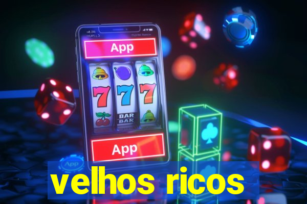 velhos ricos